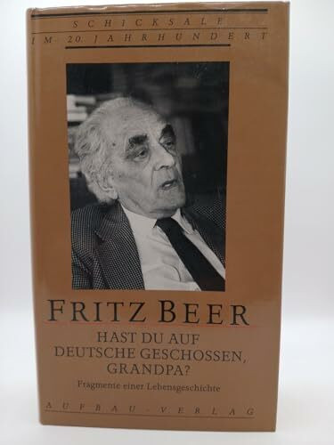Hast du auf Deutsche geschossen, Grandpa?: Fragmente einer Lebensgeschichte