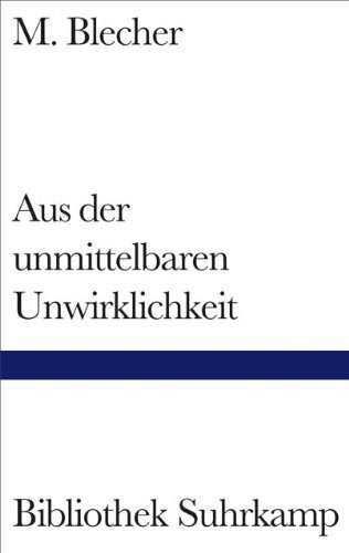 Aus der unmittelbaren Unwirklichkeit: Nachw. v. Herta Müller (Bibliothek Suhrkamp)