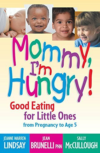 Mommy, I'm Hungry!: Good Eating for Little Ones: Good Eating for Little Ones from Pregnancy to Age 5