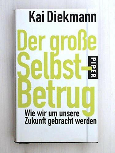 Der große Selbst-Betrug: Wie wir um unsere Zukunft gebracht werden