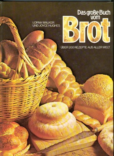 Das große Buch vom Brot. Über 200 Rezepte aus aller Welt