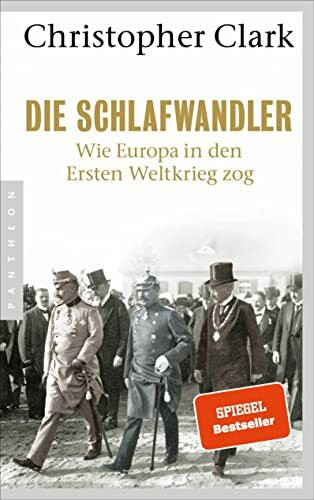 Die Schlafwandler: Wie Europa in den ersten Weltkrieg zog - "Eine Wucht." Süddeutsche Zeitung