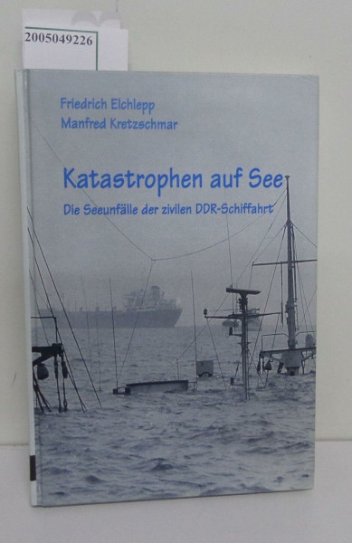 Katastrophen auf See. Die See-Unfälle der zivilen DDR-Schiffahrt