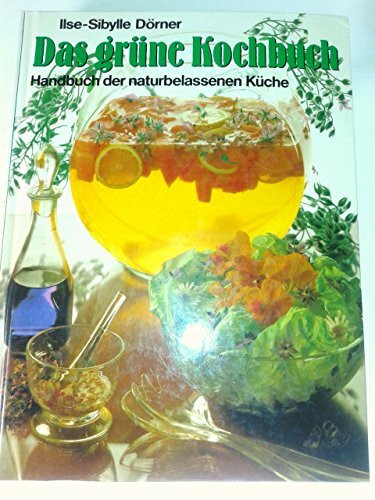 Das grüne Kochbuch. Handbuch der naturbelassenen Küche