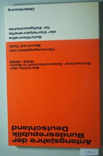 Anfangsjahre der Bundesrepublik Deutschland: Berichte der Schweizer Gesandtschaft in Bonn 1949-1955