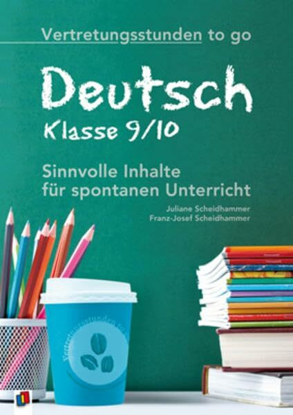 Vertretungsstunden to go: Deutsch - Klasse 9/10: Sinnvolle Inhalte für spontanen Unterricht