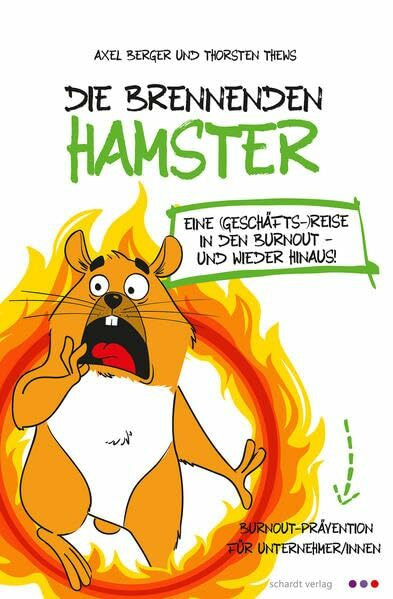 Die brennenden Hamster: Eine (Geschäfts-)reise in den Burnout - und wieder hinaus!