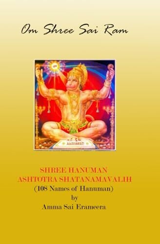 Shri Hanuman Astotra Shatanamavalih: (108 Names) by Amma Sai Erameera Shri Hanuman Astotra Shatanamavalih: (108 Names) by Amma Sai Erameera