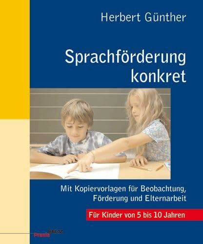 Sprachförderung konkret: Mit Kopiervorlagen für Beobachtung, Förderung und Elternarbeit (Beltz Praxis)