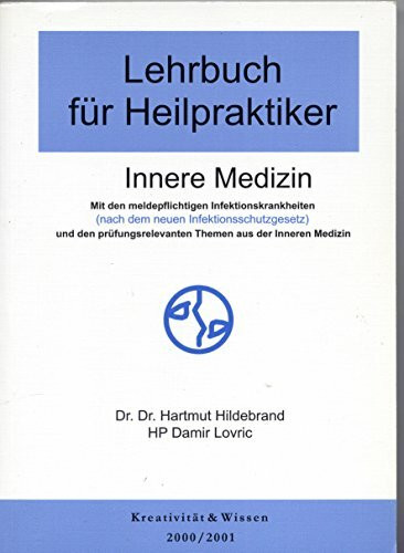Lehrbuch für Heilpraktiker Innere Medizin: Prüfungsrelevante Grundlagen der Inneren Medizin. Mit den meldepflichtigen Infektionskrankheiten