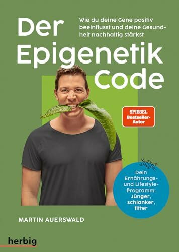 Der Epigenetik-Code: Wie du deine Gene positiv beeinflusst und deine Gesundheit nachhaltig stärkst. Dein Ernährungs- und Lifestyle-Programm: Jünger, schlanker, fitter