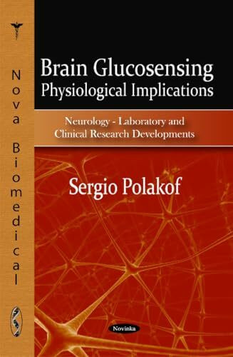 Brain Glucosensing: Physiological Implications (Neurology- Laboratory and Clinical Research Developments)