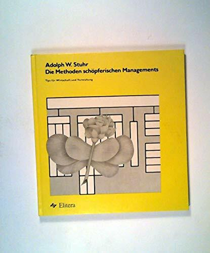 Die Methoden schöpferischen Managements. Tips für Wirtschaft und Verwaltung