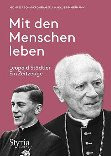 Mit den Menschen leben: Leopold Städtler. Ein Zeitzeuge