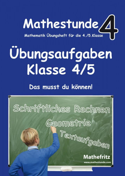 Mathestunde 4 - Übungsaufgaben Klasse 4/5: Mathematik Übunsgheft für die 4. Klasse