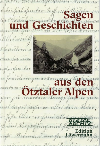 Sagen und Geschichten aus den Ötztaler Alpen: Herausgegeben von Ötzal-Archiv
