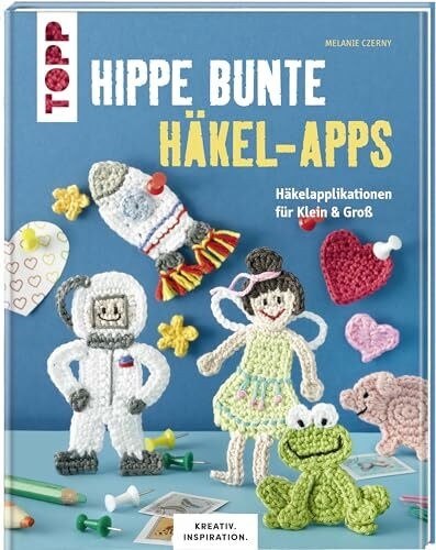 Hippe bunte Häkel-Apps (KREATIV.INSPIRATION): Häkelapplikationen für Klein & Groß