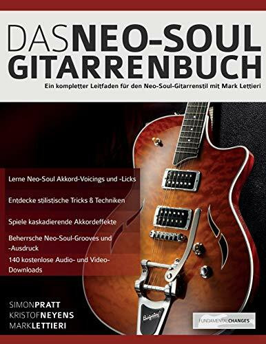 Das Neo-Soul Gitarrenbuch: Ein kompletter Leitfaden für den Neo-Soul-Gitarrenstil mit Mark Lettieri (Neo-Soul-Gitarre spielen lernen)