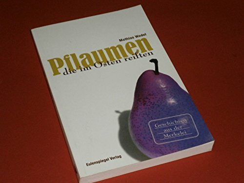 Pflaumen, die im Osten reiften: Geschichten aus der Merkelei