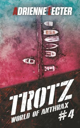 Trotz - Band 4 der World of Anthrax - Zombieapokalypse - Reihe