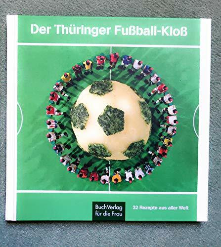 Der Thüringer Fussball-Kloss & 32 Rezepte aus aller Welt