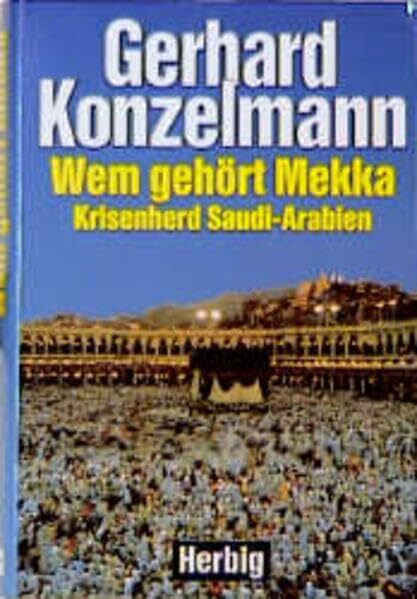 Wem gehört Mekka: Krisenherd Saudi-Arabien