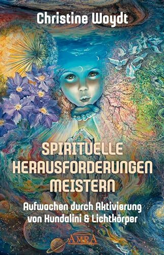 SPIRITUELLE HERAUSFORDERUNGEN MEISTERN: Aufwachen durch Aktivierung von Kundalini & Lichtkörper