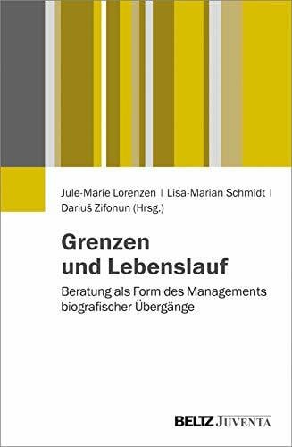 Grenzen und Lebenslauf: Beratung als Form des Managements biografischer Übergänge