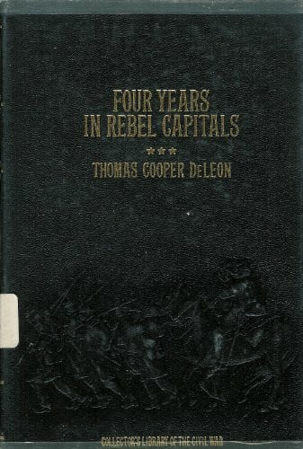 Four Years in Rebel Capitals: An Inside View of Life in the Southern Confederacy from Birth to Death (Collector's Library of the Civil War)