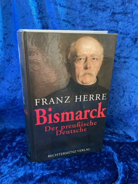 Bismarck: Der preußische Deutsche