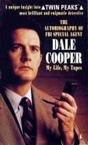 The Autobiography of Fbi Special Agent Dale Cooper: My Life, my Tapes