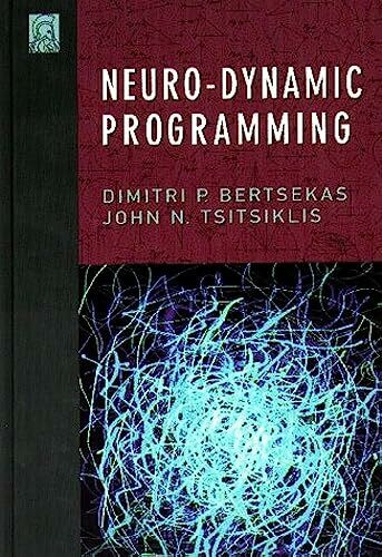 Neuro-Dynamic Programming (Optimization and Neural Computation Series, 3)