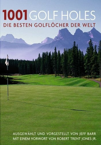 1001 Golf Holes: Die besten Golflöcher der Welt