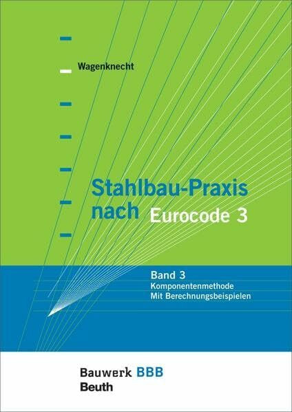 Stahlbau-Praxis nach Eurocode 3: Band 3: Komponentenmethode - Mit Berechnungsbeispielen Bauwerk-Basis-Bibliothek