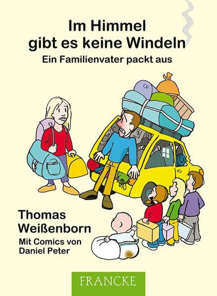Im Himmel gibt es keine Windeln: Ein Familienvater packt aus