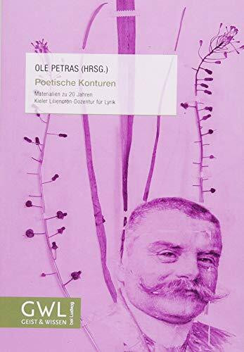 Poetische Konturen: Materialien zu 20 Jahren Kieler Liliencron-Dozentur für Lyrik (Geist und Wissen)