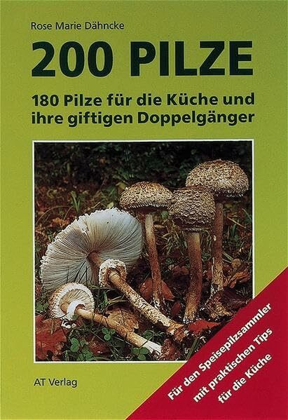 200 Pilze: 180 Pilze für die Küche und ihre häufigsten giftigen Doppelgänger