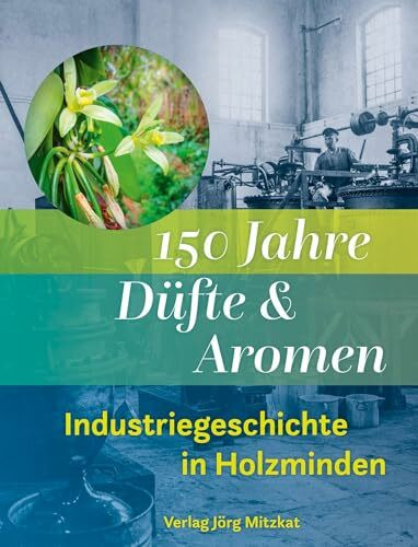 150 Jahre Düfte und Aromen: Industriegeschichte in Holzminden 1874 - 2024