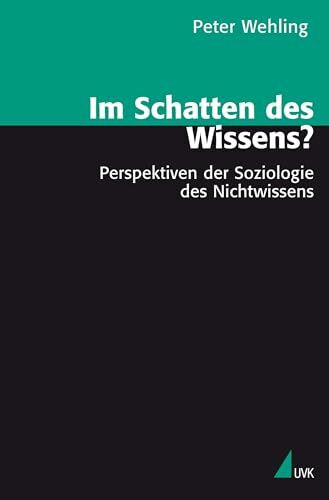 Im Schatten des Wissens?: Perspektiven der Soziologie des Nichtwissens (Theorie und Methode)