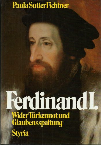 Ferdinand I. - Wider Türkennot und Glaubensspaltung
