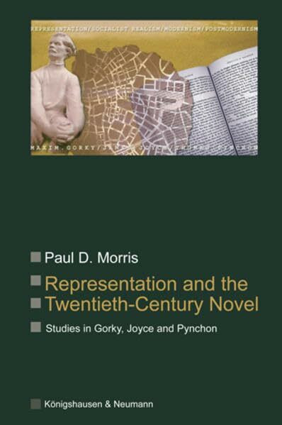 Representation and the Twentieth-Century Novel: Studies in Gorky, Joyce and Pynchon (Saarbrücker Beiträge zur vergleichenden Literatur- und Kulturwissenschaft)
