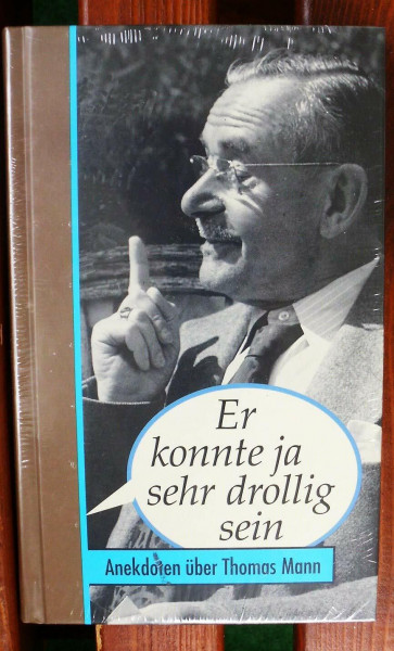 Er konnte ja sehr drollig sein: Anekdoten über Thomas Mann