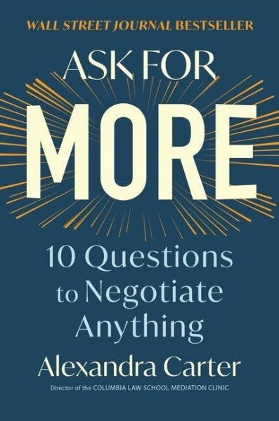 Ask for More: 10 Questions to Negotiate Anything