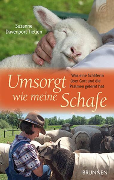 Umsorgt wie meine Schafe: Was eine Schäferin über Gott und die Psalmen gelernt hat