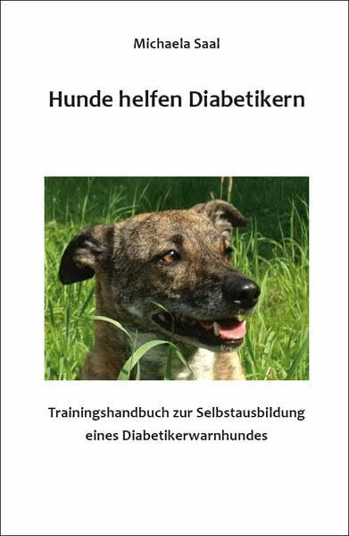 Hunde helfen Diabetikern: Trainingshandbuch zur Selbstausbildung eines Diabetikerwarnhundes