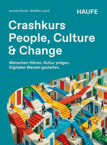 Crashkurs People, Culture & Change: Menschen führen. Kultur prägen. Digitalen Wandel gestalten. (Haufe Fachbuch)