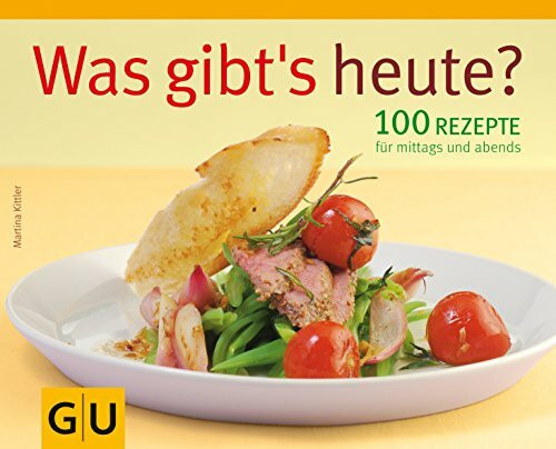 Was gibt´s heute?: 100 Rezepte für mittags und abends (GU Familienküche)