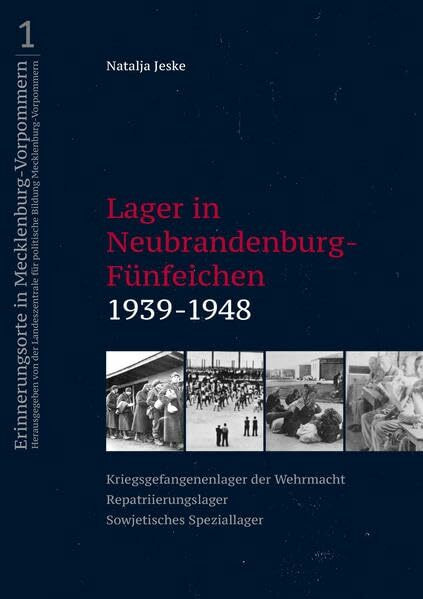 Lager in Neubrandenburg-Fünfeichen 1939-1948: Kriegsgefangenenlager der Wehrmacht - Repatriierungslager - Sowjetisches Speziallager (Erinnerungsorte ... im 20. Jahrhundert in Mecklenburg-Vorpommern)