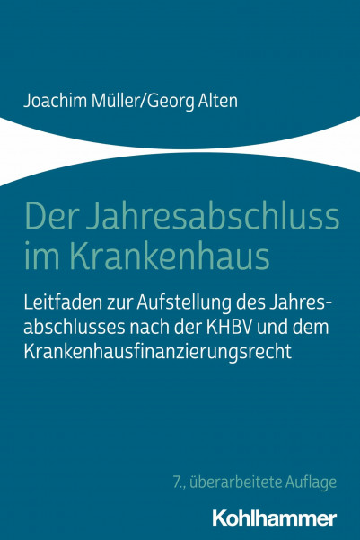Der Jahresabschluss im Krankenhaus: Leitfaden zur Aufstellung des Jahresabschlusses nach der KHBV und dem Krankenhausfinanzierungsrecht