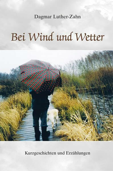 Bei Wind und Wetter: Kurzgeschichten und Erzählungen